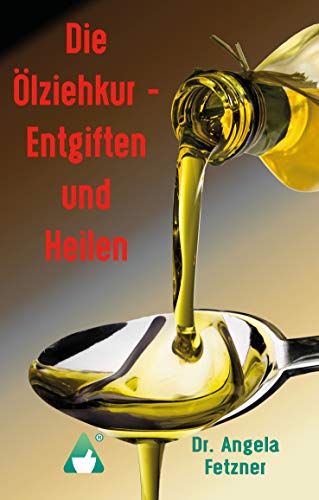 Die Ölziehkur - Entgiften und Heilen von Books on Demand GmbH